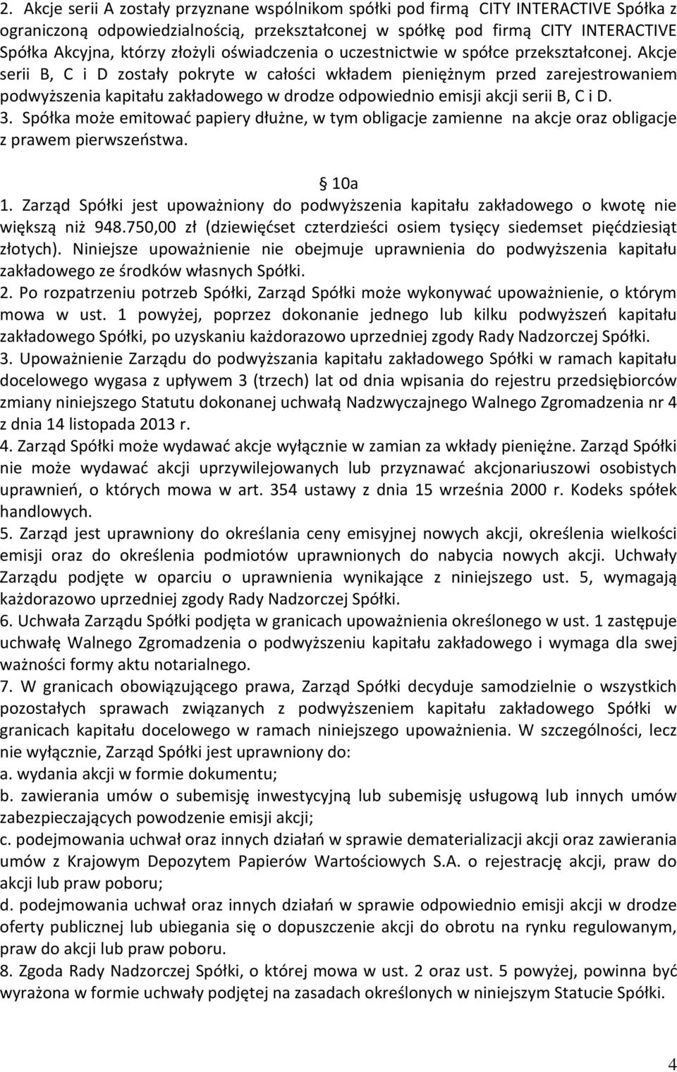 Akcje serii B, C i D zostały pokryte w całości wkładem pieniężnym przed zarejestrowaniem podwyższenia kapitału zakładowego w drodze odpowiednio emisji akcji serii B, C i D. 3.