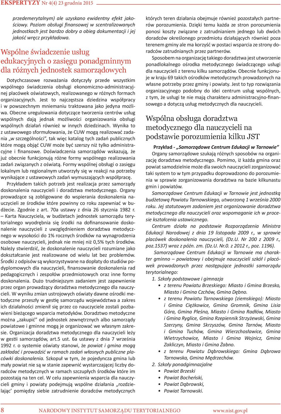 ekonomiczno-administracyjnej placówek oświatowych, realizowanego w różnych formach organizacyjnych. Jest to najczęstsza dziedzina współpracy i w powszechnym mniemaniu traktowana jako jedyna możliwa.