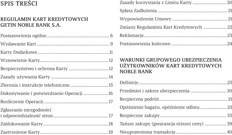 .. 17 Zablokowanie Karty...18 Zastrzeżenie Karty...19 Zasady korzystania z Limitu Karty... 20 Spłata Zadłużenia... 21 Wypowiedzenie Umowy... 21 Zmiany Regulaminu Kart Kredytowych...22 Reklamacje.