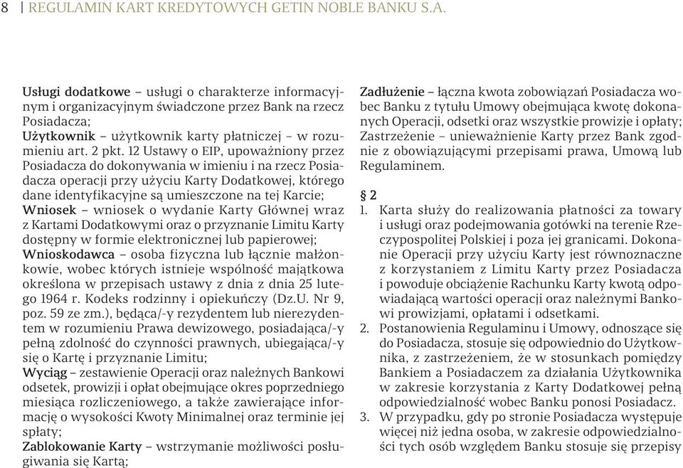 12 Ustawy o EIP, upoważniony przez Posiadacza do dokonywania w imieniu i na rzecz Posiadacza operacji przy użyciu Karty Dodatkowej, którego dane identyfikacyjne są umieszczone na tej Karcie; Wniosek