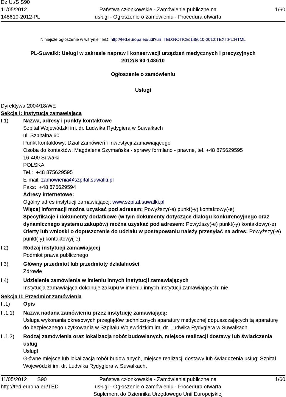 Sekcja I: Instytucja zamawiająca I.1) Nazwa, adresy i punkty kontaktowe Szpital Wojewódzki im. dr. Ludwika Rydygiera w Suwałkach ul.