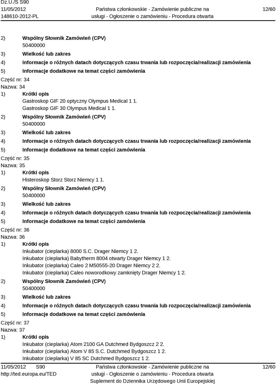 Inkubator (cieplarka) Babytherm 8004 otwarty Drager Niemcy 1 2. Inkubator (cieplarka) Caleo 2 M50555-20 Drager Niemcy 2 2.