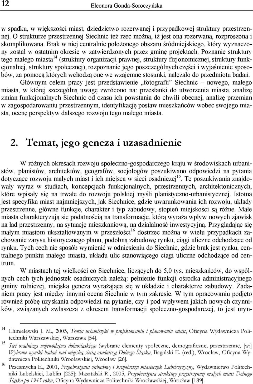 Brak w niej centralnie położonego obszaru śródmiejskiego, który wyznaczony został w ostatnim okresie w zatwierdzonych przez gminę projektach.