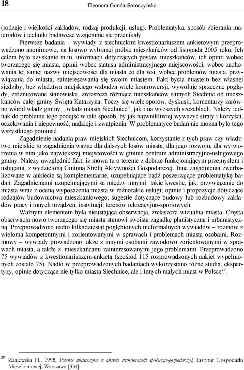 informacji dotyczących postaw mieszkańców, ich opinii wobec tworzącego się miasta, opinii wobec statusu administracyjnego miejscowości, wobec zachowania tej samej nazwy miejscowości dla miasta co dla