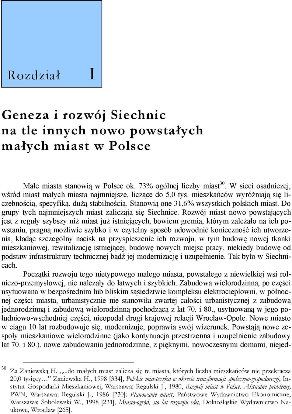 Do grupy tych najmniejszych miast zaliczają się Siechnice.