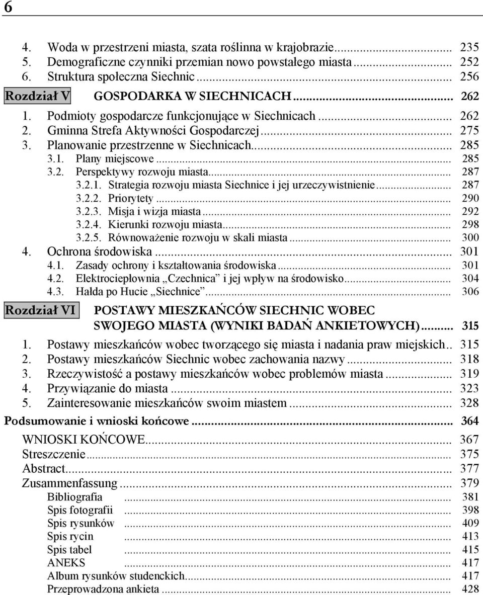 .. 285 3.1. Plany miejscowe... 285 3.2. Perspektywy rozwoju miasta... 287 3.2.1. Strategia rozwoju miasta Siechnice i jej urzeczywistnienie... 287 3.2.2. Priorytety... 290 3.2.3. Misja i wizja miasta.