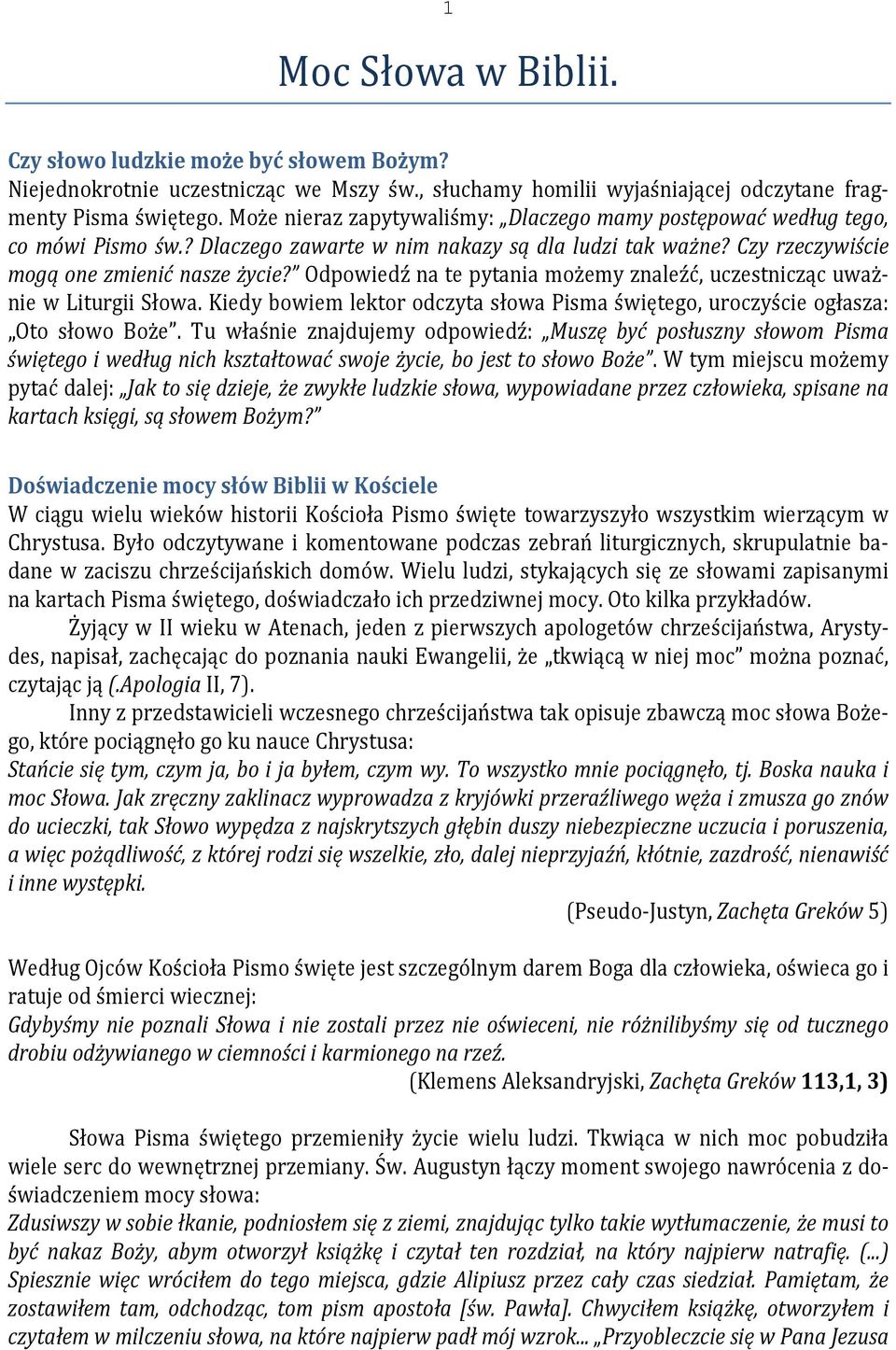 Odpowiedź na te pytania możemy znaleźć, uczestnicząc uważnie w Liturgii Słowa. Kiedy bowiem lektor odczyta słowa Pisma świętego, uroczyście ogłasza: Oto słowo Boże.