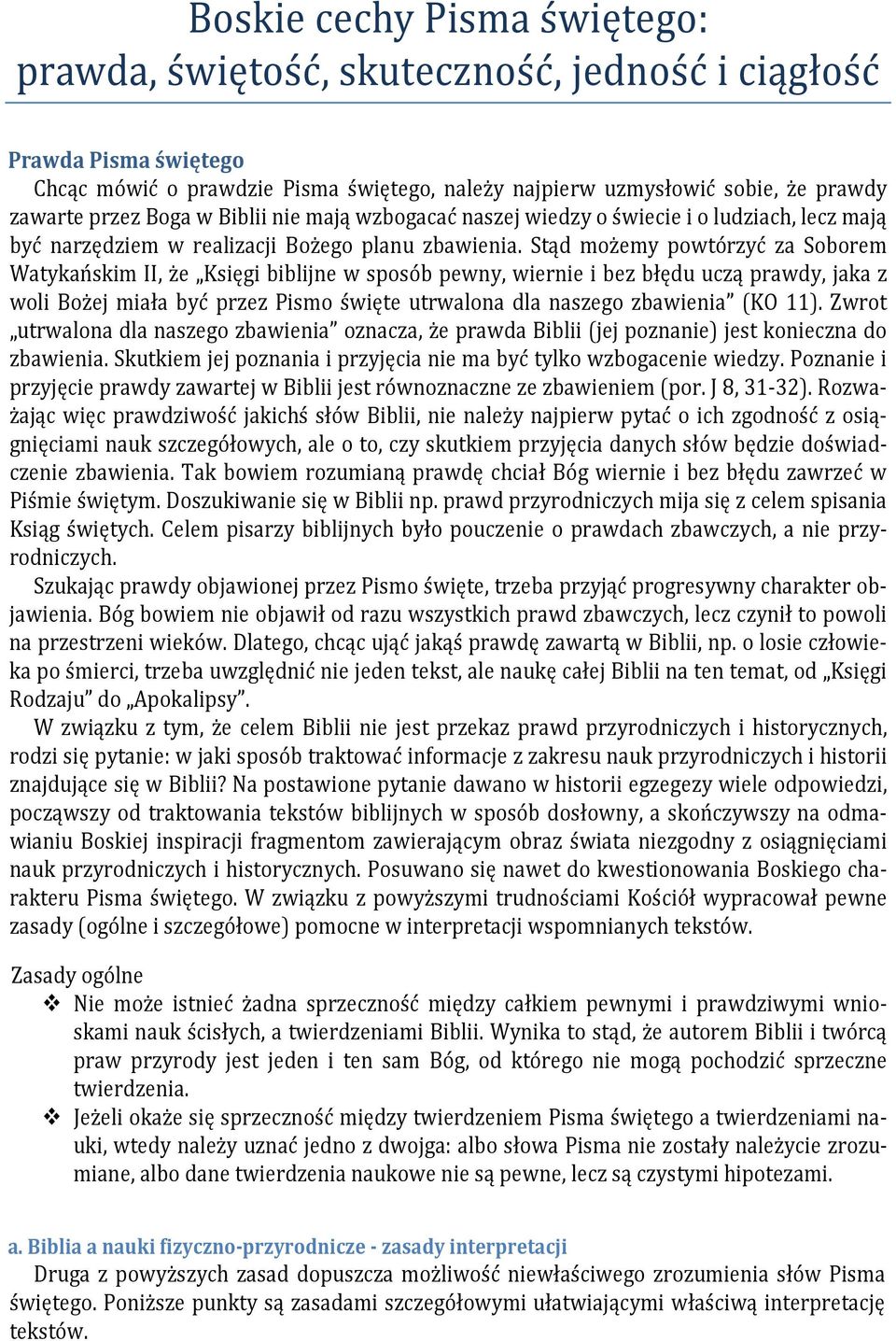 Stąd możemy powtórzyć za Soborem Watykańskim II, że Księgi biblijne w sposób pewny, wiernie i bez błędu uczą prawdy, jaka z woli Bożej miała być przez Pismo święte utrwalona dla naszego zbawienia (KO