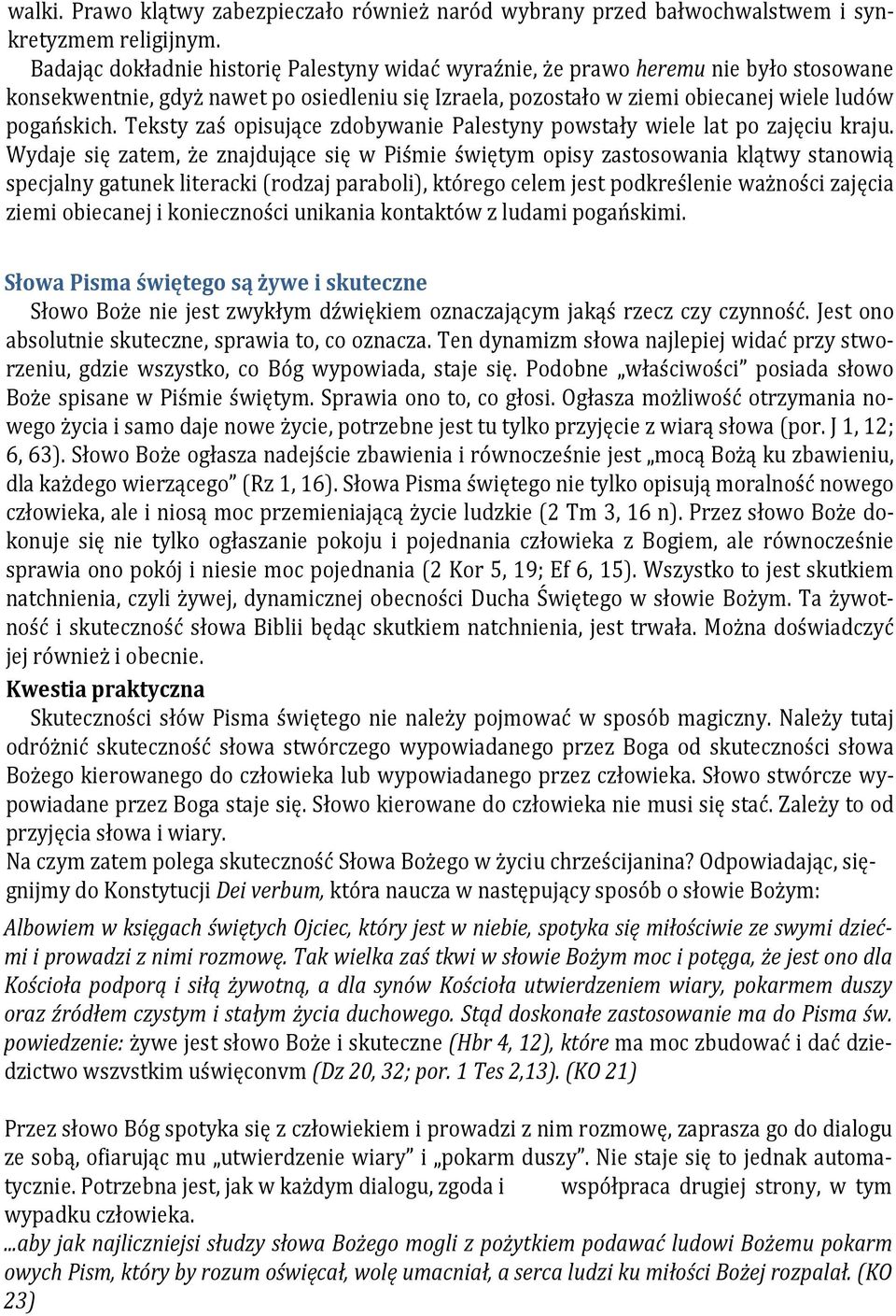Teksty zaś opisujące zdobywanie Palestyny powstały wiele lat po zajęciu kraju.
