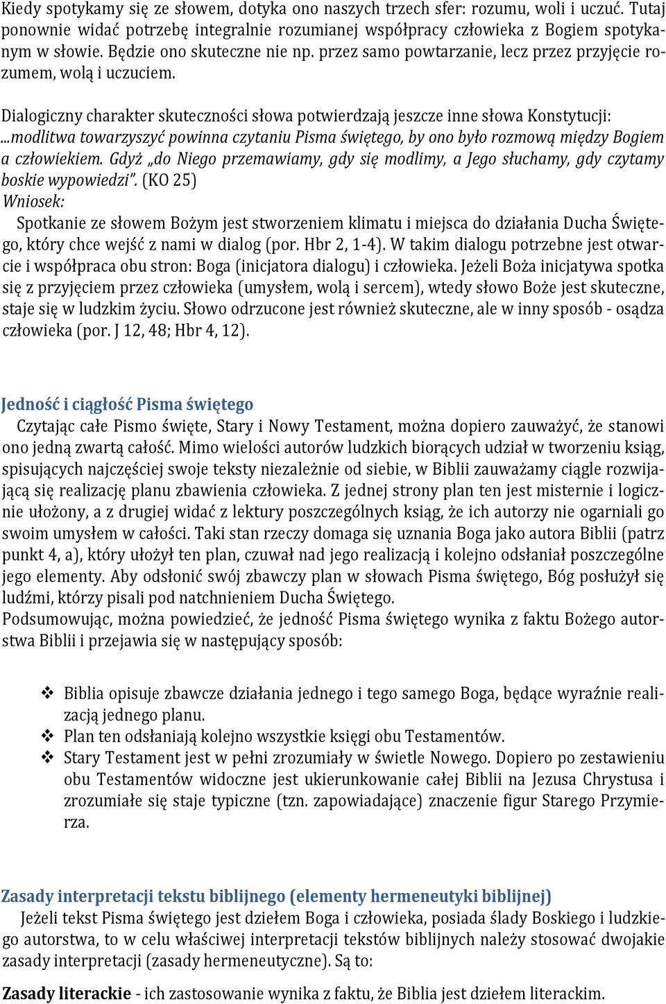 ..modlitwa towarzyszyć powinna czytaniu Pisma świętego, by ono było rozmową między Bogiem a człowiekiem. Gdyż do Niego przemawiamy, gdy się modlimy, a Jego słuchamy, gdy czytamy boskie wypowiedzi.
