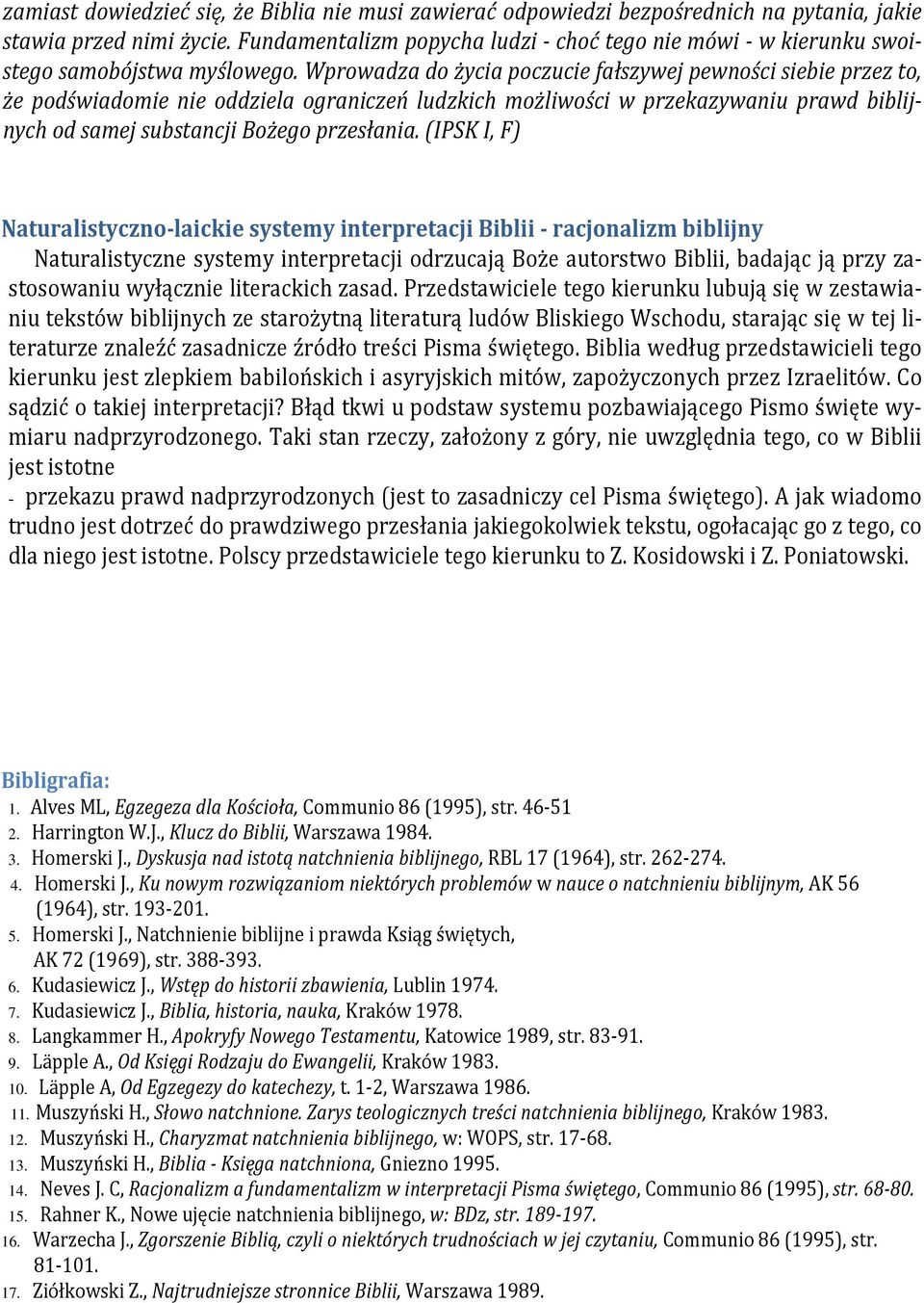 Wprowadza do życia poczucie fałszywej pewności siebie przez to, że podświadomie nie oddziela ograniczeń ludzkich możliwości w przekazywaniu prawd biblijnych od samej substancji Bożego przesłania.