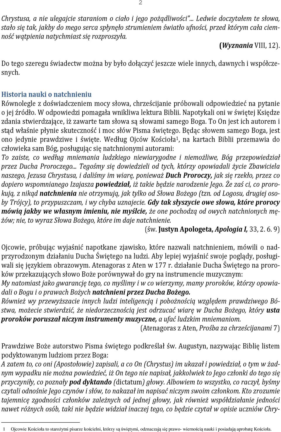 Do tego szeregu świadectw można by było dołączyć jeszcze wiele innych, dawnych i współczesnych.
