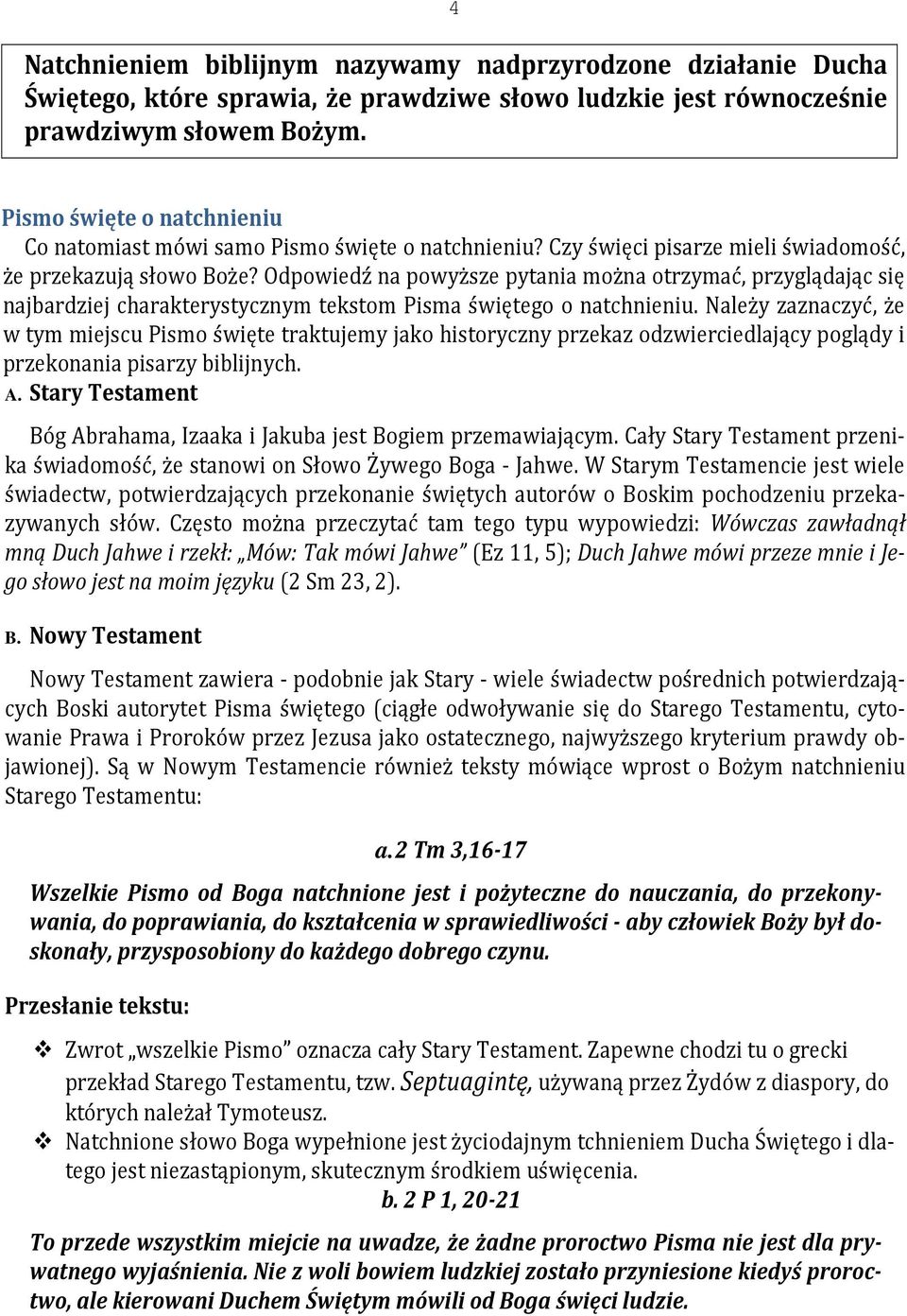 Odpowiedź na powyższe pytania można otrzymać, przyglądając się najbardziej charakterystycznym tekstom Pisma świętego o natchnieniu.