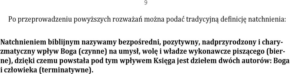 wpływ Boga (czynne) na umysł, wolę i władze wykonawcze piszącego (bierne), dzięki czemu