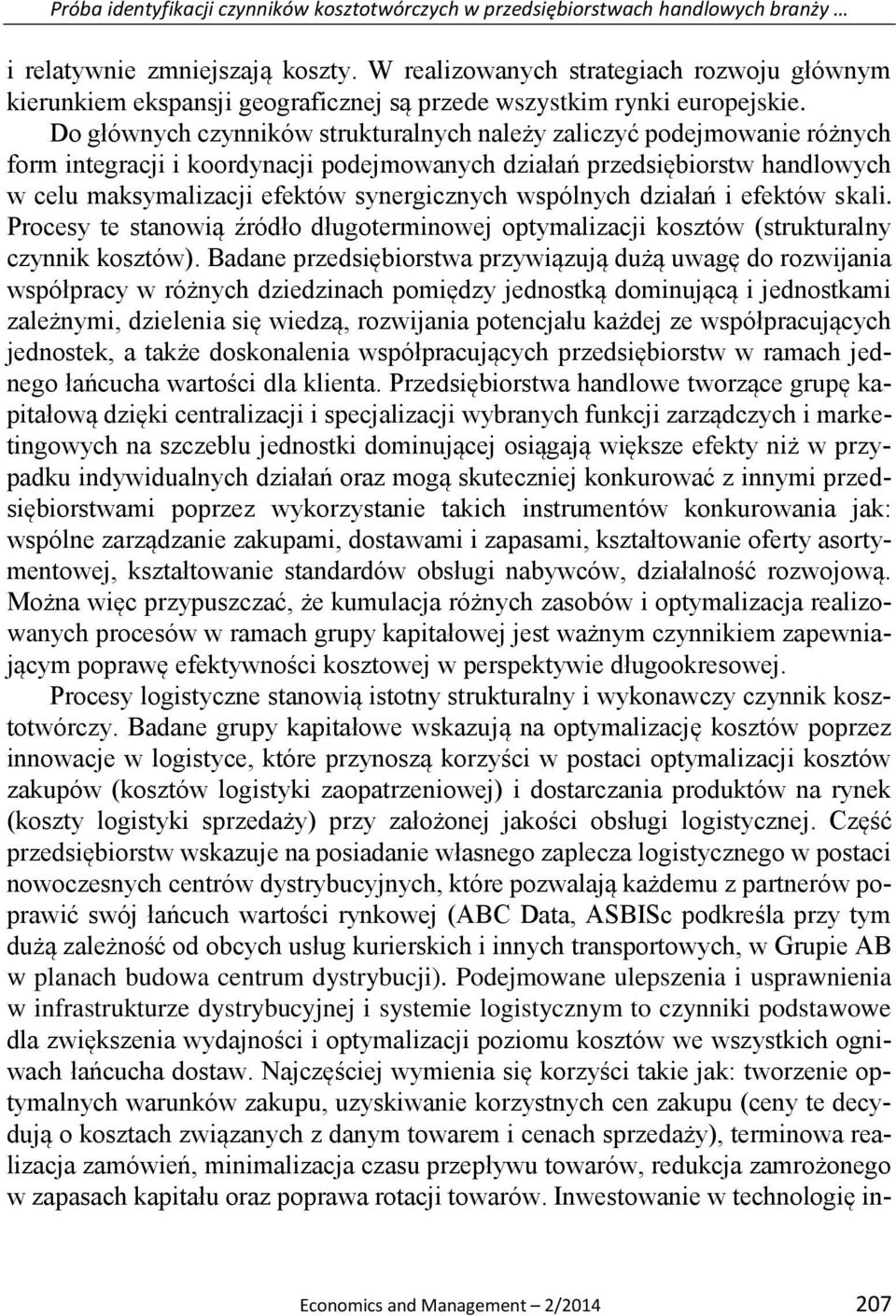 Do głównych czynników strukturalnych należy zaliczyć podejmowanie różnych form integracji i koordynacji podejmowanych działań przedsiębiorstw handlowych w celu maksymalizacji efektów synergicznych