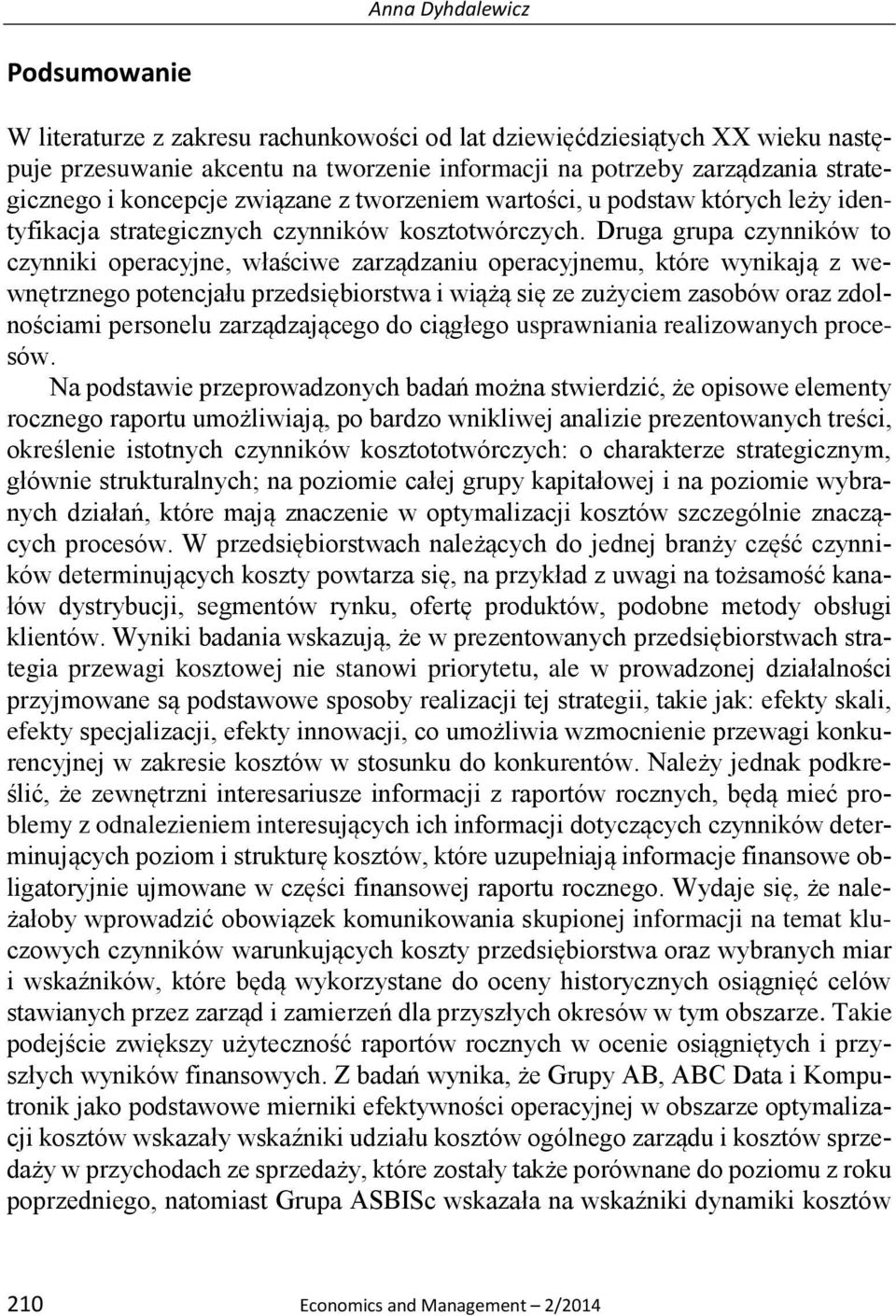 Druga grupa czynników to czynniki operacyjne, właściwe zarządzaniu operacyjnemu, które wynikają z wewnętrznego potencjału przedsiębiorstwa i wiążą się ze zużyciem zasobów oraz zdolnościami personelu