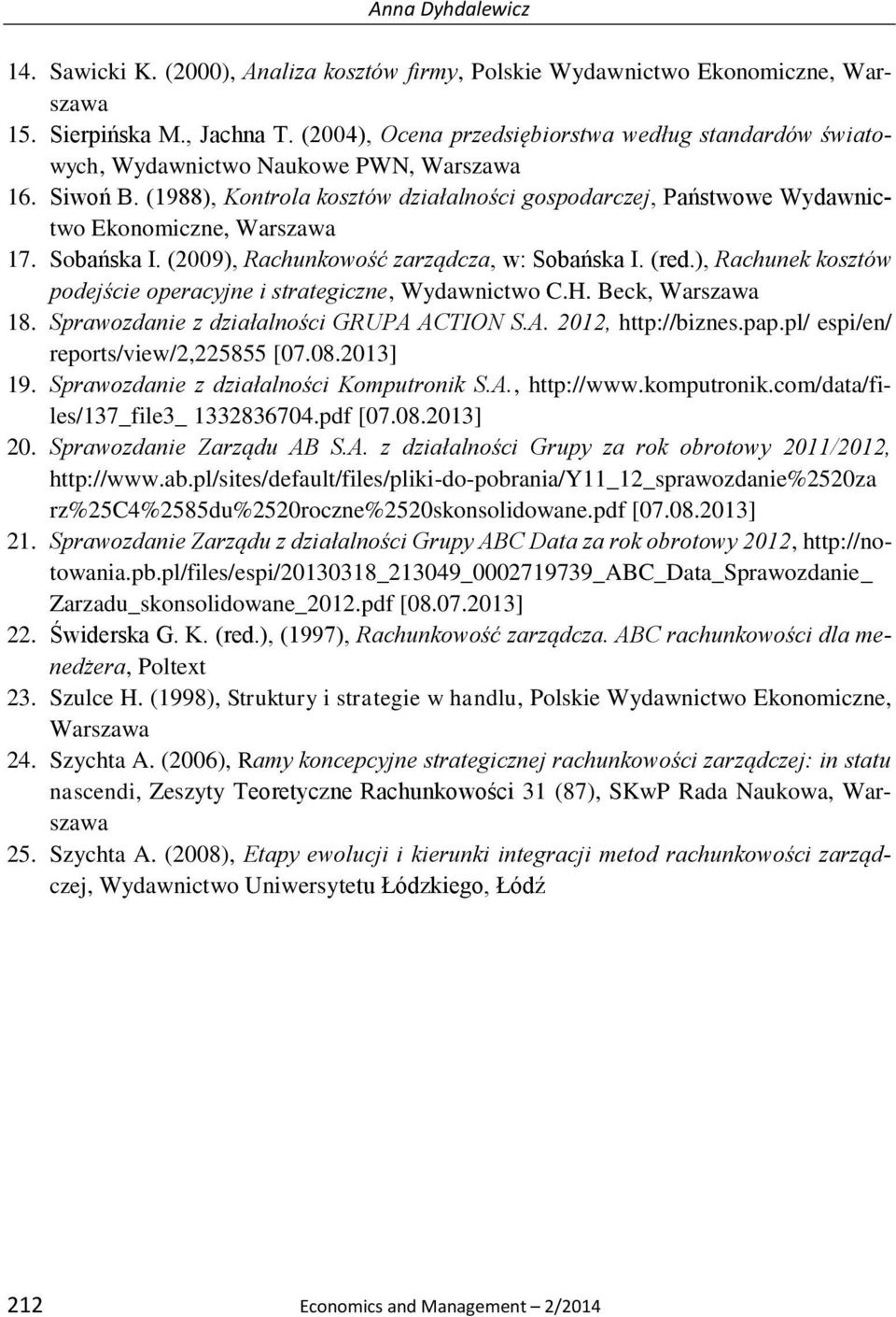 (1988), Kontrola kosztów działalności gospodarczej, Państwowe Wydawnictwo Ekonomiczne, Warszawa 17. Sobańska I. (2009), Rachunkowość zarządcza, w: Sobańska I. (red.