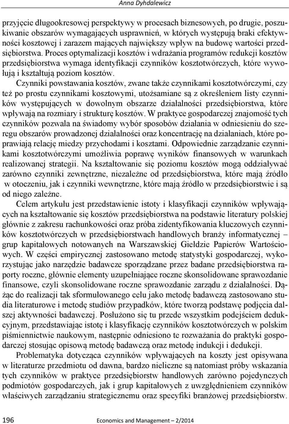 Proces optymalizacji kosztów i wdrażania programów redukcji kosztów przedsiębiorstwa wymaga identyfikacji czynników kosztotwórczych, które wywołują i kształtują poziom kosztów.