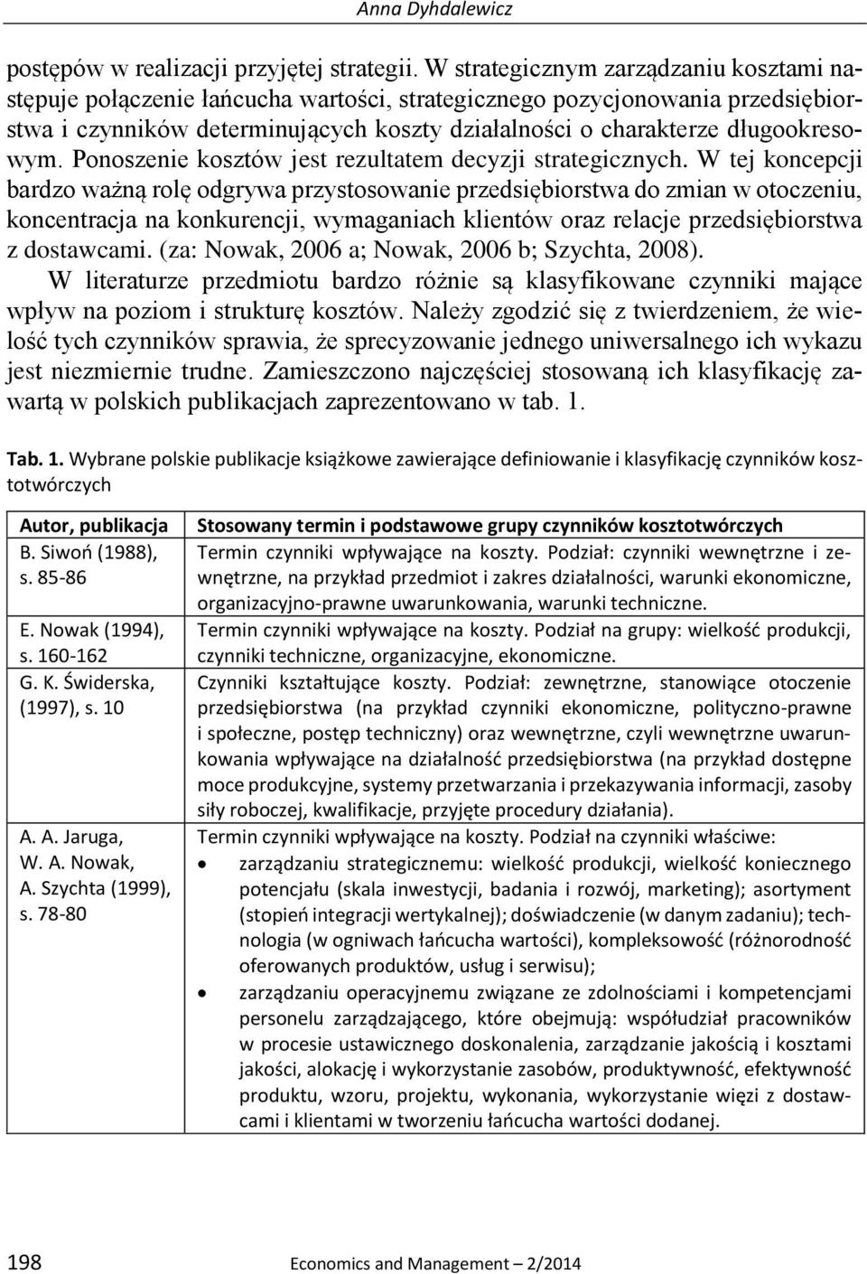 długookresowym. Ponoszenie kosztów jest rezultatem decyzji strategicznych.