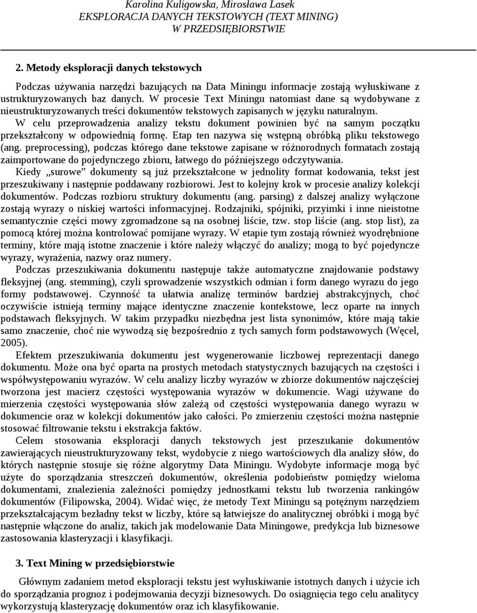 W celu przeprowadzenia analizy tekstu dokument powinien być na samym początku przekształcony w odpowiednią formę. Etap ten nazywa się wstępną obróbką pliku tekstowego (ang.