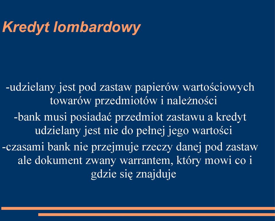 udzielany jest nie do pełnej jego wartości -czasami bank nie przejmuje