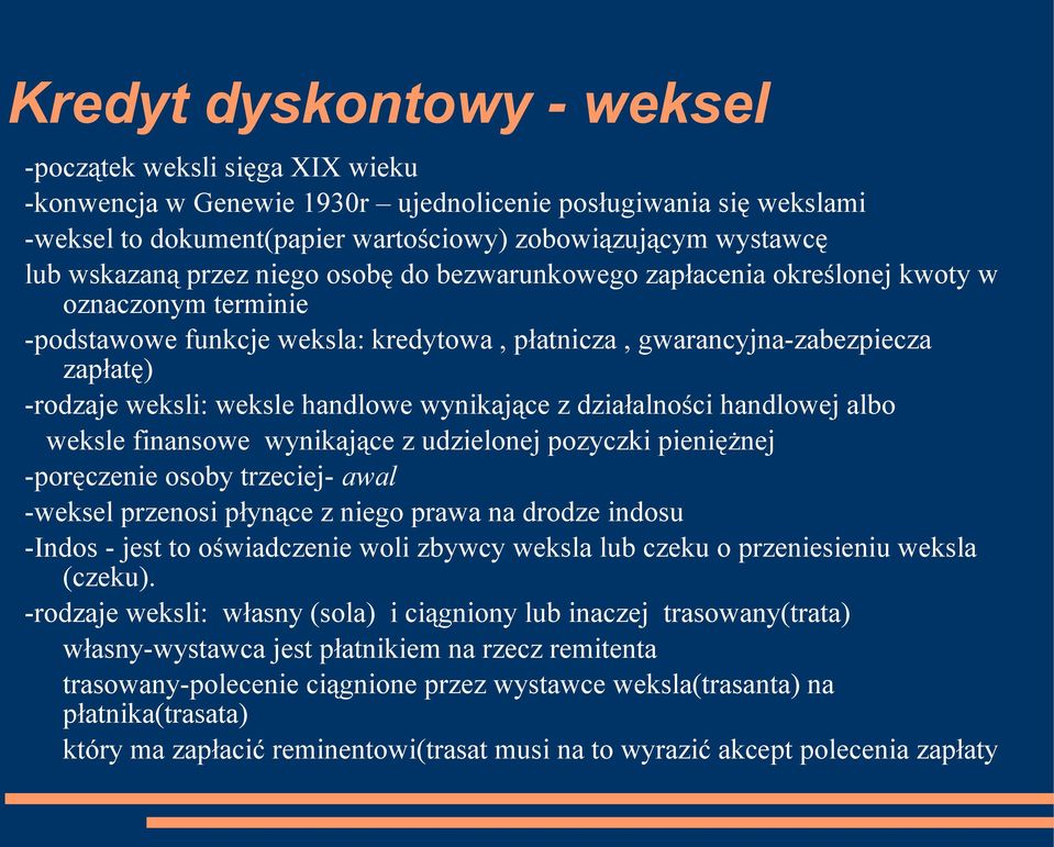 weksle handlowe wynikające z działalności handlowej albo weksle finansowe wynikające z udzielonej pozyczki pieniężnej -poręczenie osoby trzeciej- awal -weksel przenosi płynące z niego prawa na drodze