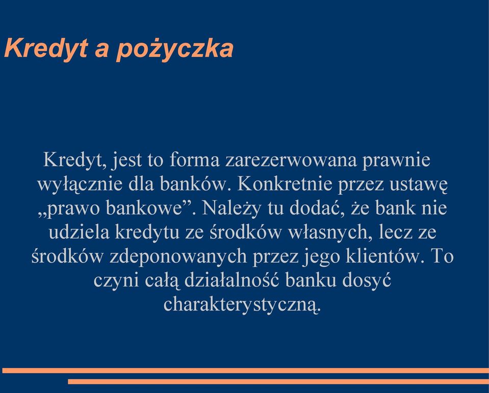 Należy tu dodać, że bank nie udziela kredytu ze środków własnych, lecz ze