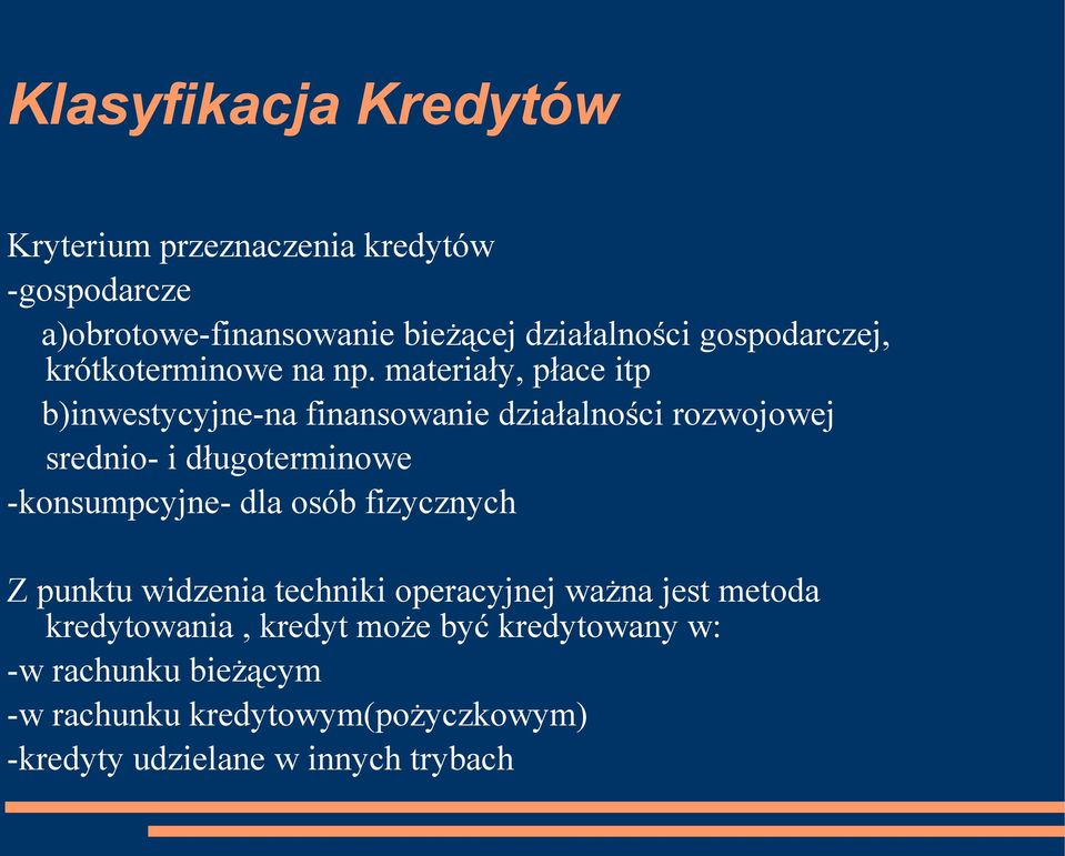 materiały, płace itp b)inwestycyjne-na finansowanie działalności rozwojowej srednio- i długoterminowe -konsumpcyjne- dla