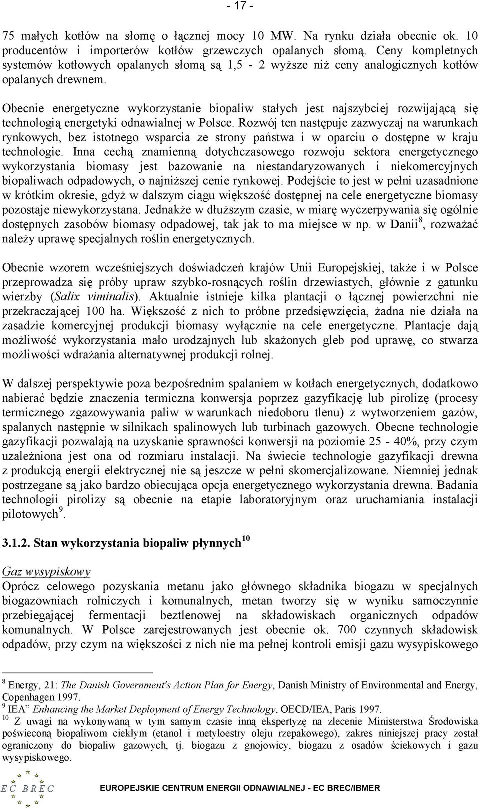 Obecnie energetyczne wykorzystanie biopaliw stałych jest najszybciej rozwijającą się technologią energetyki odnawialnej w Polsce.