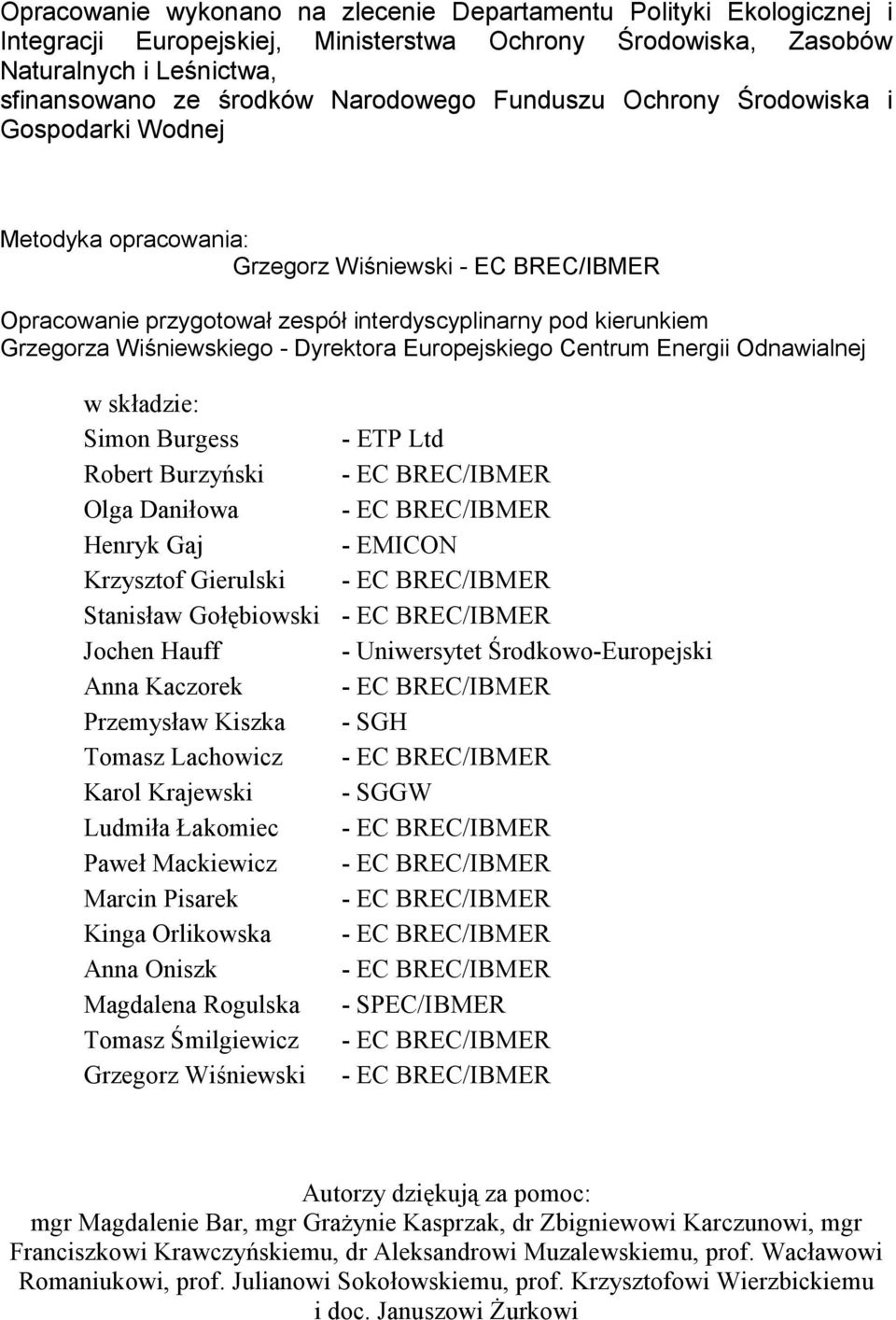 Dyrektora Europejskiego Centrum Energii Odnawialnej w składzie: Simon Burgess - ETP Ltd Robert Burzyński - EC BREC/IBMER Olga Daniłowa - EC BREC/IBMER Henryk Gaj - EMICON Krzysztof Gierulski - EC