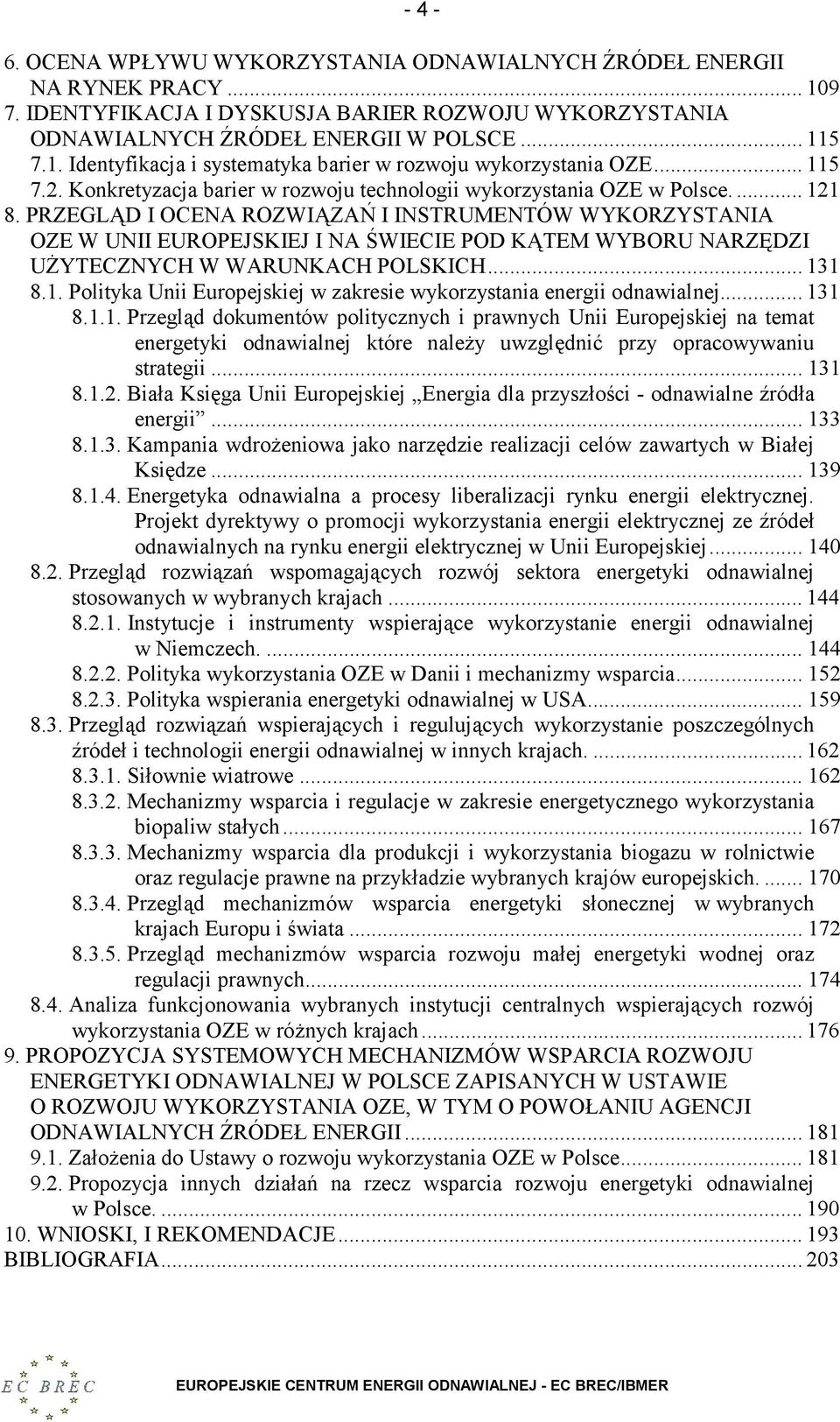 PRZEGLĄD I OCENA ROZWIĄZAŃ I INSTRUMENTÓW WYKORZYSTANIA OZE W UNII EUROPEJSKIEJ I NA ŚWIECIE POD KĄTEM WYBORU NARZĘDZI UŻYTECZNYCH W WARUNKACH POLSKICH... 13