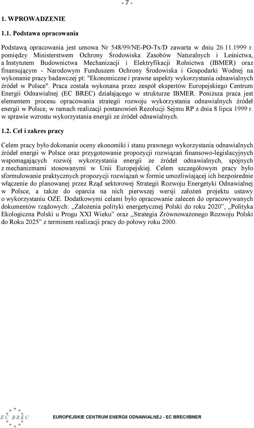 Środowiska i Gospodarki Wodnej na wykonanie pracy badawczej pt: "Ekonomiczne i prawne aspekty wykorzystania odnawialnych źródeł w Polsce".