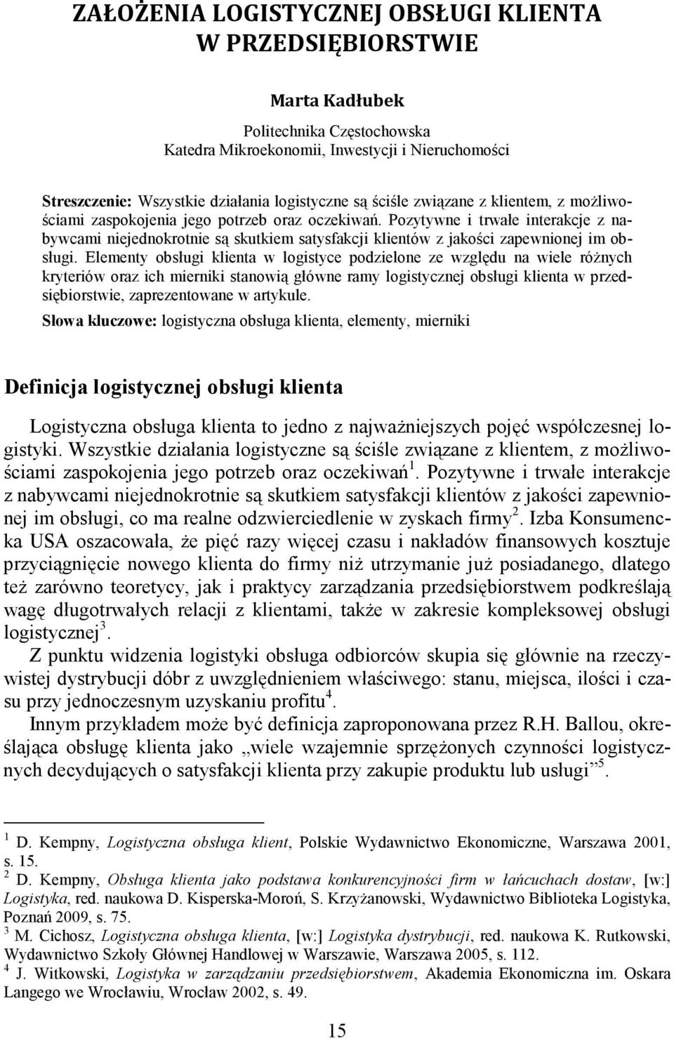 Pozytywne i trwałe interakcje z nabywcami niejednokrotnie są skutkiem satysfakcji klientów z jakości zapewnionej im obsługi.