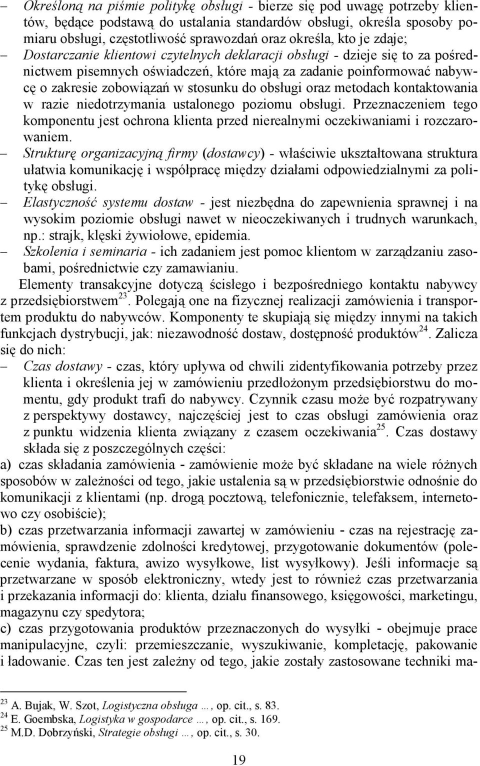 do obsługi oraz metodach kontaktowania w razie niedotrzymania ustalonego poziomu obsługi. Przeznaczeniem tego komponentu jest ochrona klienta przed nierealnymi oczekiwaniami i rozczarowaniem.