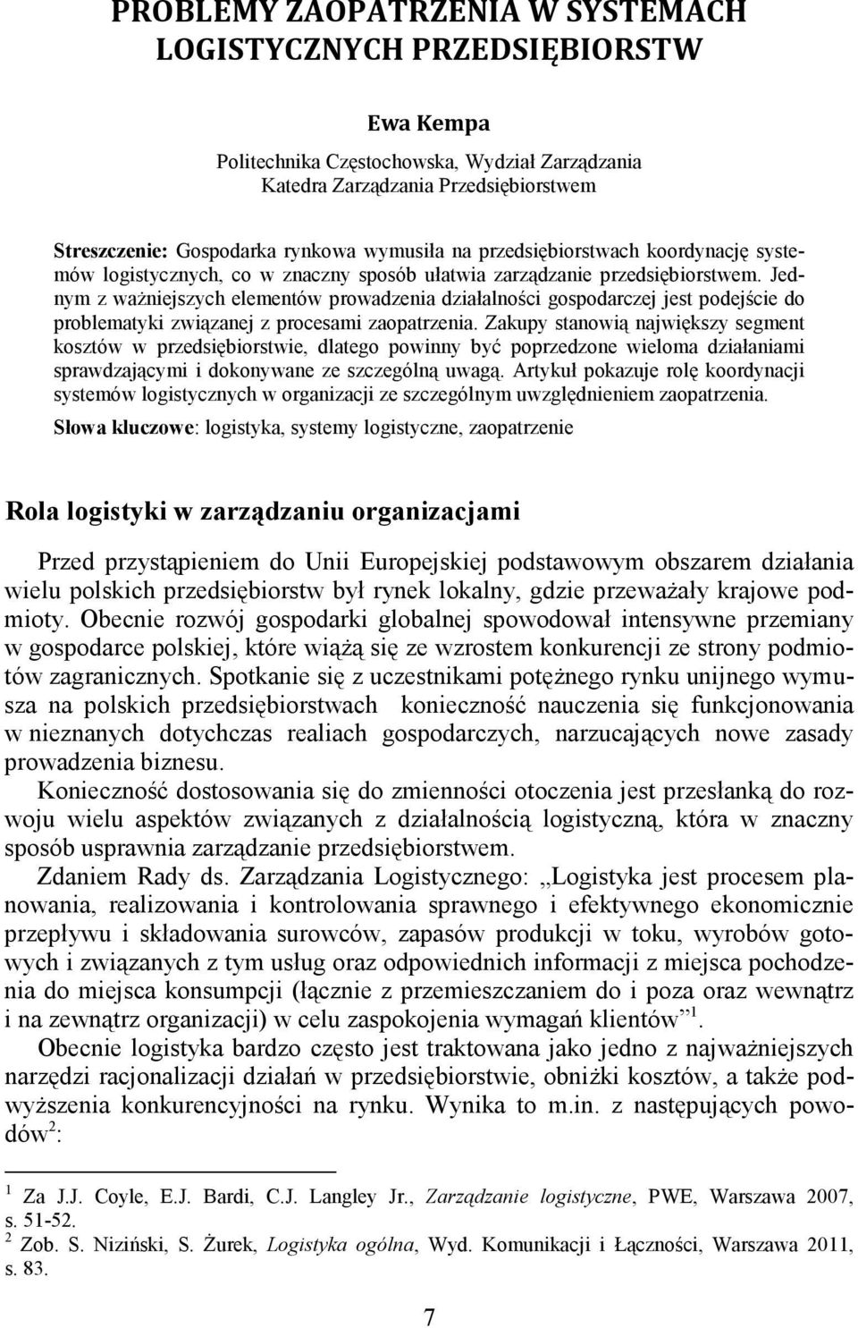 Jednym z waŝniejszych elementów prowadzenia działalności gospodarczej jest podejście do problematyki związanej z procesami zaopatrzenia.