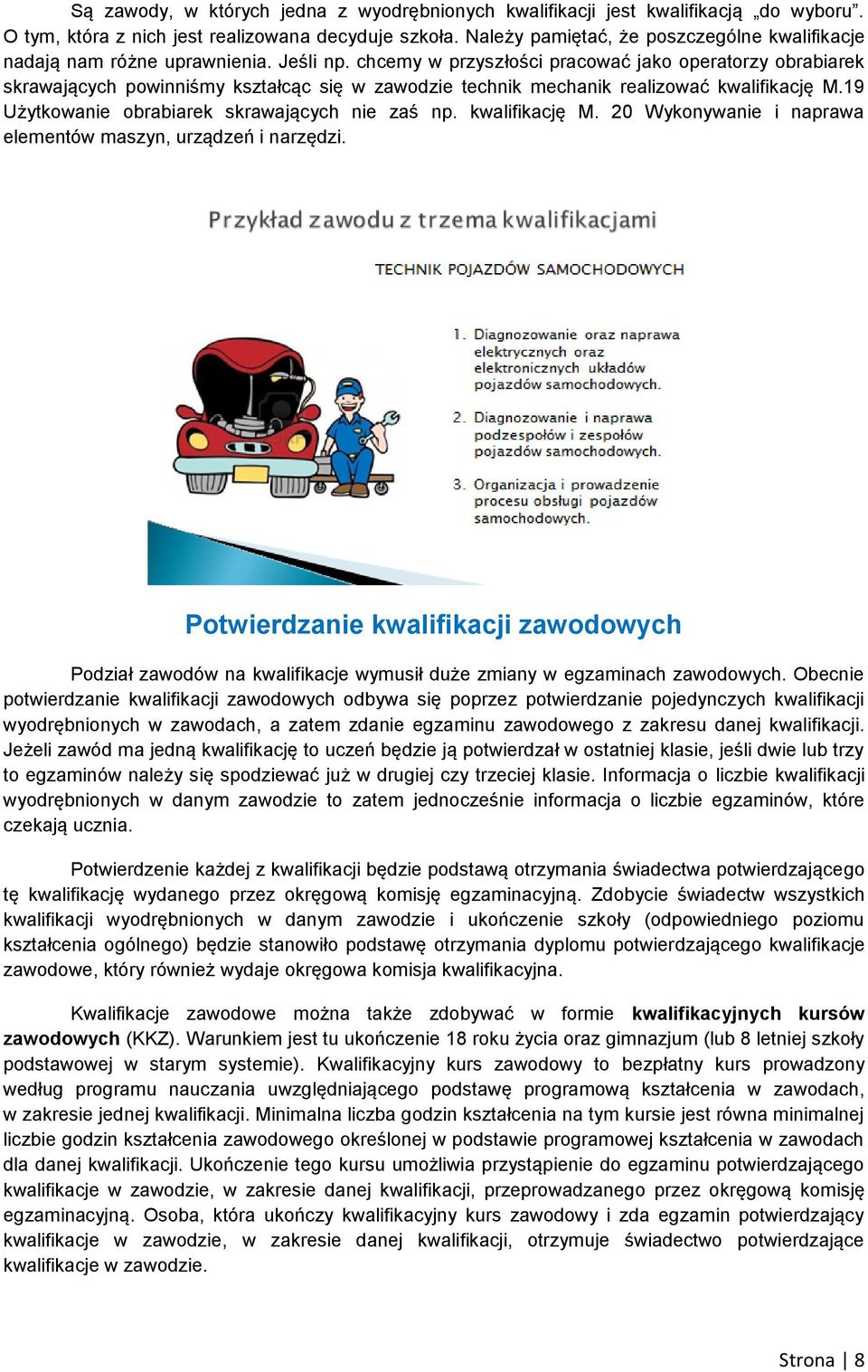 chcemy w przyszłości pracować jako operatorzy obrabiarek skrawających powinniśmy kształcąc się w zawodzie technik mechanik realizować kwalifikację M.19 Użytkowanie obrabiarek skrawających nie zaś np.