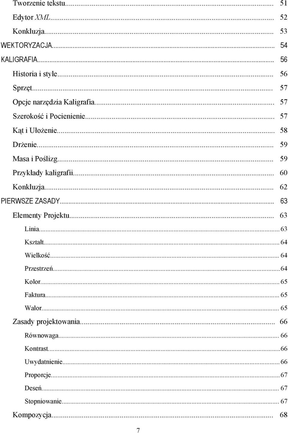 .. 59 Przykłady kaligrafii... 60 Konkluzja... 62 PIERWSZE ZASADY... 63 Elementy Projektu... 63 Linia... 63 Kształt... 64 Wielkość.