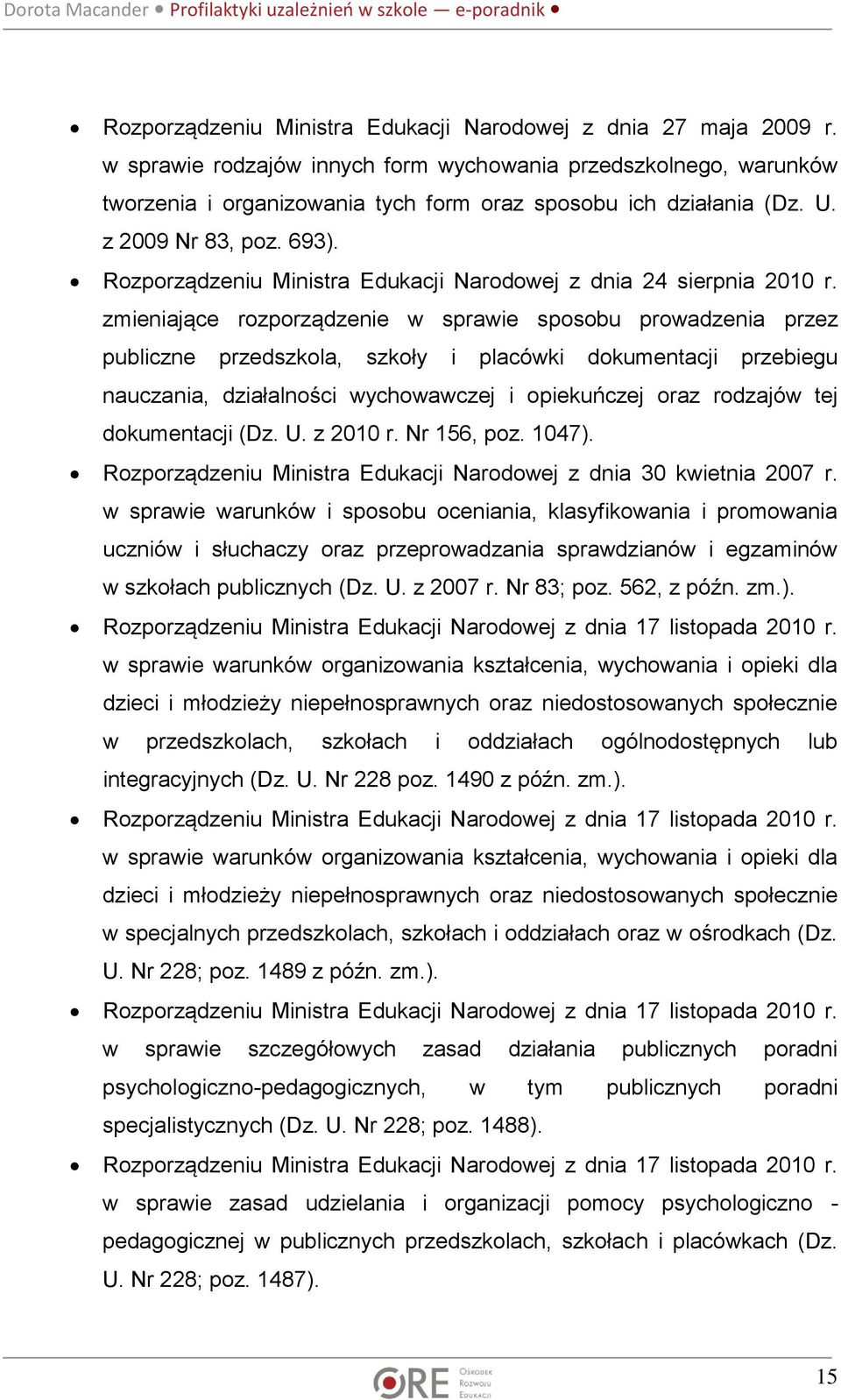 zmieniające rozporządzenie w sprawie sposobu prowadzenia przez publiczne przedszkola, szkoły i placówki dokumentacji przebiegu nauczania, działalności wychowawczej i opiekuńczej oraz rodzajów tej