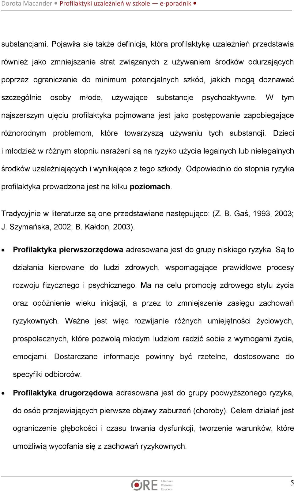 szkód, jakich mogą doznawać szczególnie osoby młode, używające substancje psychoaktywne.