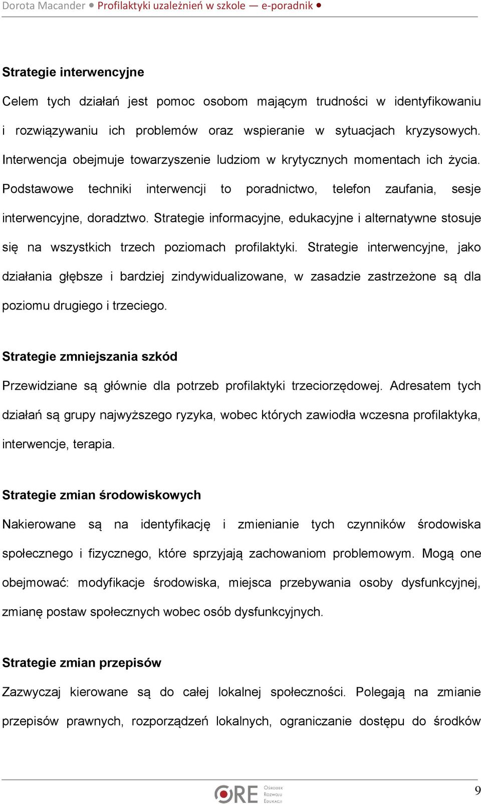 Strategie informacyjne, edukacyjne i alternatywne stosuje się na wszystkich trzech poziomach profilaktyki.