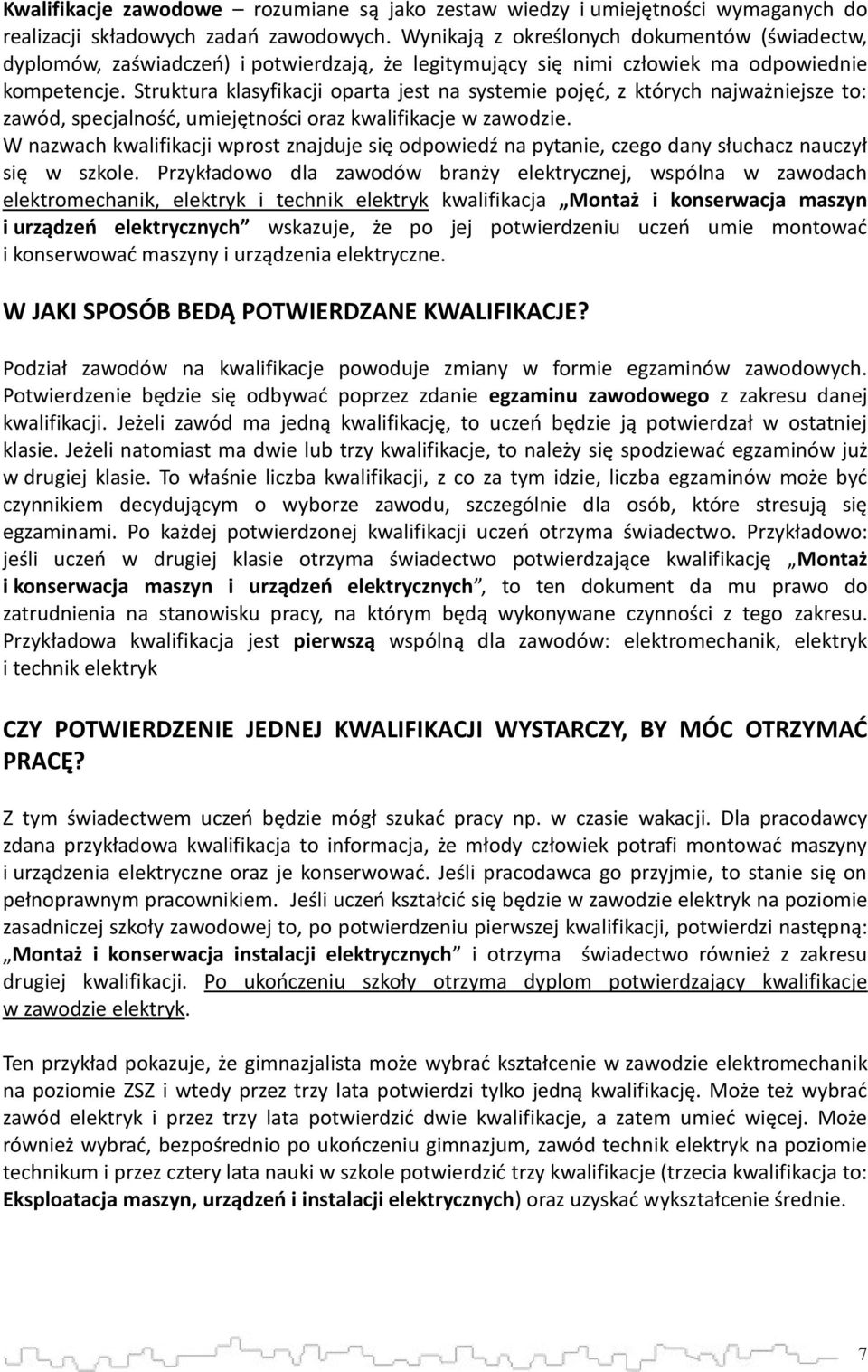 Struktura klasyfikacji oparta jest na systemie pojęć, z których najważniejsze to: zawód, specjalność, umiejętności oraz kwalifikacje w zawodzie.