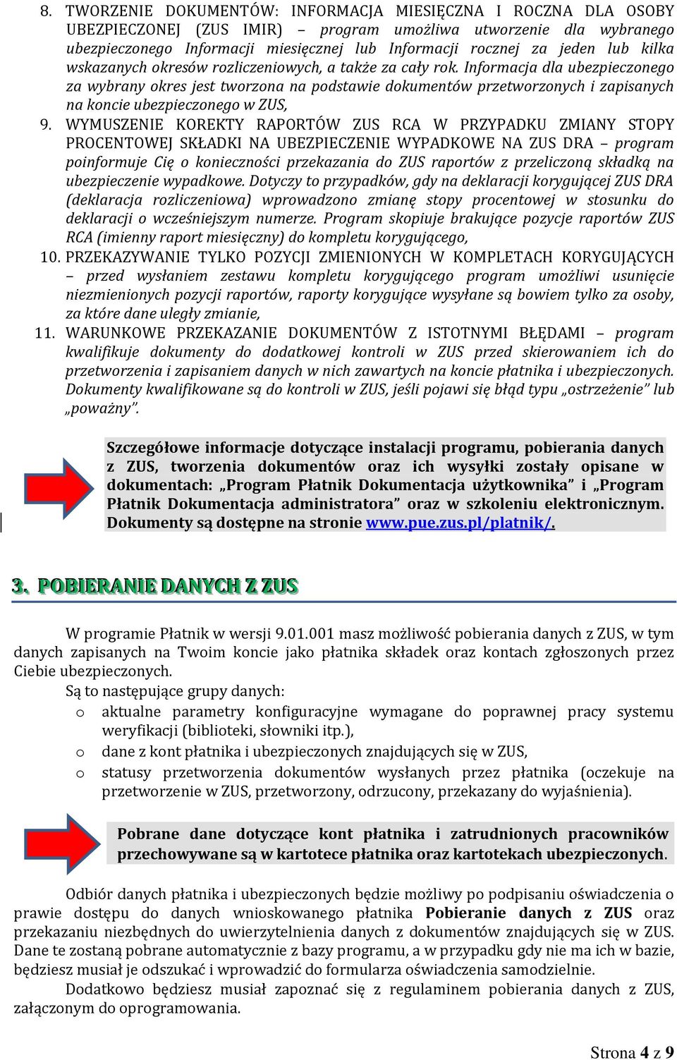 Informacja dla ubezpieczonego za wybrany okres jest tworzona na podstawie dokumentów przetworzonych i zapisanych na koncie ubezpieczonego w ZUS, 9.