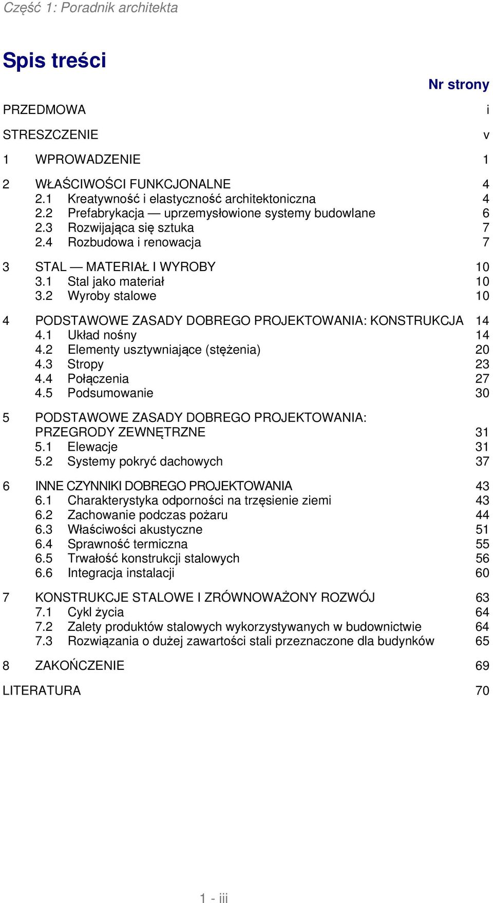 2 Wyroby stalowe 10 4 PODSTAWOWE ZASADY DOBREGO PROJEKTOWANIA: KONSTRUKCJA 14 4.1 Układ nośny 14 4.2 Elementy usztywniające (stężenia) 20 4.3 Stropy 23 4.4 Połączenia 27 4.