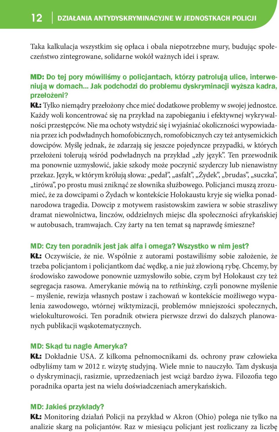 KŁ: Tylko niemądry przełożony chce mieć dodatkowe problemy w swojej jednostce. Każdy woli koncentrować się na przykład na zapobieganiu i efektywnej wykrywalności przestępców.