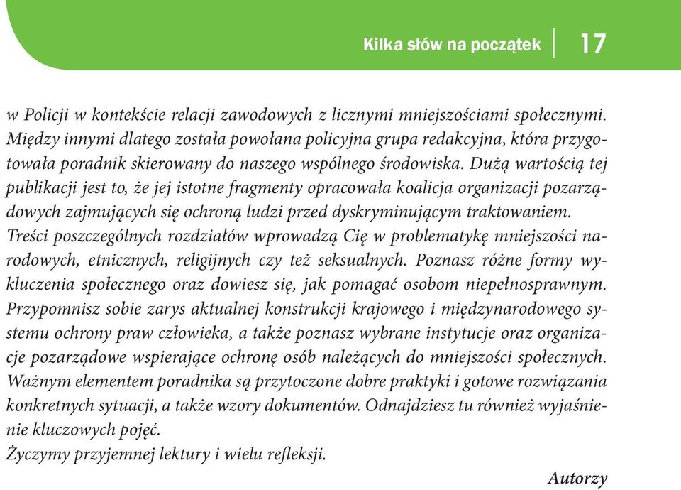 Dużą wartością tej publikacji jest to, że jej istotne fragmenty opracowała koalicja organizacji pozarządowych zajmujących się ochroną ludzi przed dyskryminującym traktowaniem.