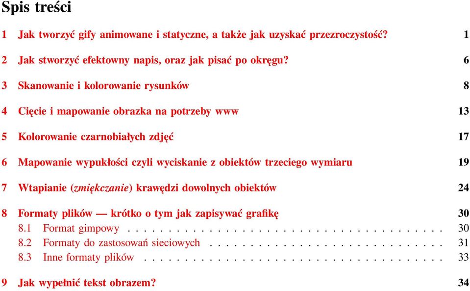 obiektów trzeciego wymiaru 19 7 Wtapianie (zmiękczanie) krawędzi dowolnych obiektów 24 8 Formaty plików krótko o tym jak zapisywać grafikę 30 8.