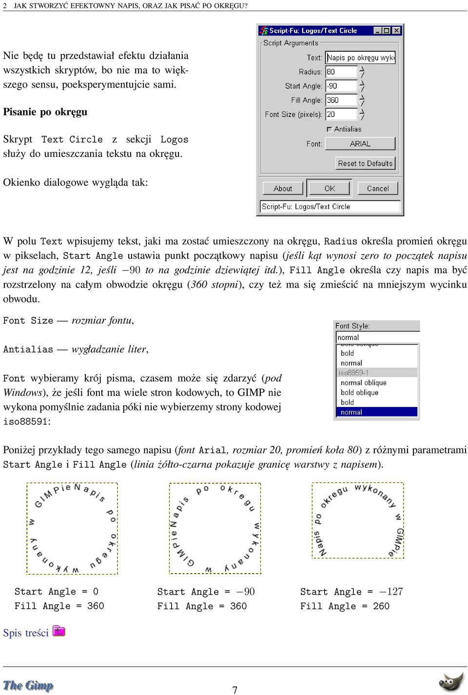 Okienko dialogowe wygląda tak: W polu Text wpisujemy tekst, jaki ma zostać umieszczony na okręgu, Radius określa promień okręgu w pikselach, Start Angle ustawia punkt początkowy napisu (jeśli kąt