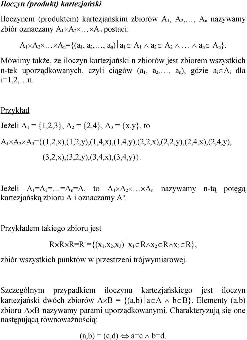 Przykład Jeżeli A 1 = {1,2,3}, A 2 = {2,4}, A 3 = {x,y}, to A 1 A 2 A 3 ={(1,2,x),(1,2,y),(1,4,x),(1,4,y),(2,2,x),(2,2,y),(2,4,x),(2,4,y), (3,2,x),(3,2,y),(3,4,x),(3,4,y)}.