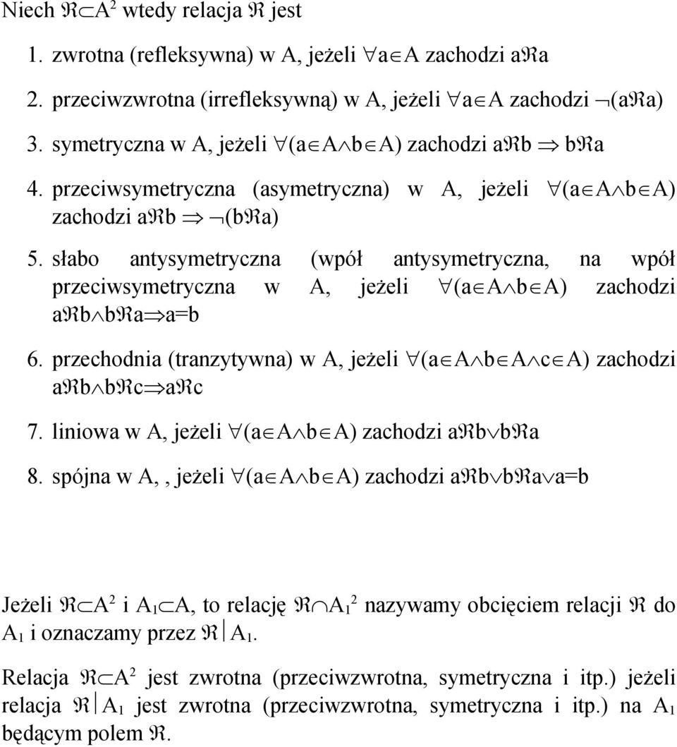 słabo antysymetryczna (wpół antysymetryczna, na wpół przeciwsymetryczna w A, jeżeli "(aîaùbîa) zachodzi a bùb aþa=b 6. przechodnia (tranzytywna) w A, jeżeli "(aîaùbîaùcîa) zachodzi a bùb cþa c 7.