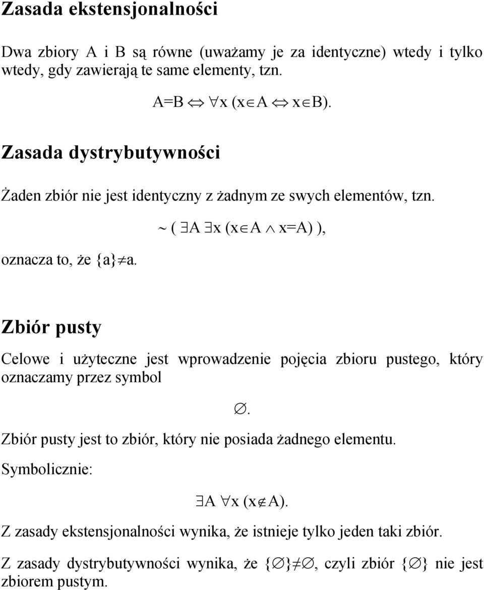 Zbiór pusty Celowe i użyteczne jest wprowadzenie pojęcia zbioru pustego, który oznaczamy przez symbol Zbiór pusty jest to zbiór, który nie posiada żadnego